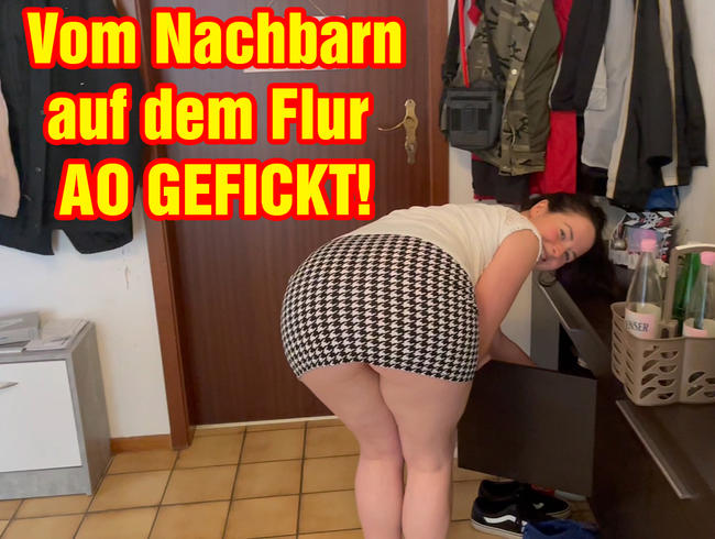 Fucked away AO by the neighbor in the hallway!
