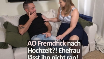 AO Fremdfick after wedding ?! Wife won't let him go!