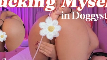 Fucking My Pussy in Doggystyle – Part 2