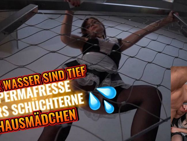 Still waters run deep SPERM FRESSE for the shy maid