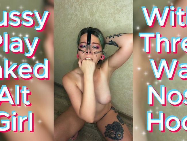 Pussy Play Naked Alt Girl With Three Way Nose Hook.
