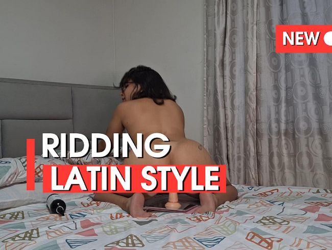 Ridding my toy Latin – style… hot and very wet baby